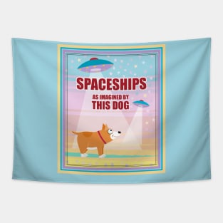 SPACESHIPS as IMAGINED BY THIS DOG Tapestry