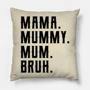 Mama Mummy Mum Bruh Funny Mother Day Pillow