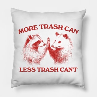 Raccoon opossum tshirt, More trash can Less trash can't, Funny Inspiration Tee Motivational Pillow