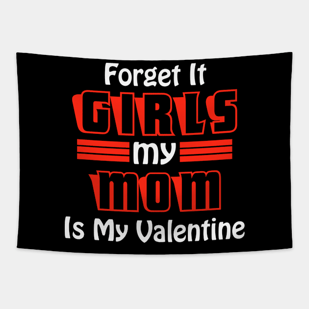 Forget It Girls My Mom Is My Valentine Funny Valentines Day Tapestry by DarkTee.xyz