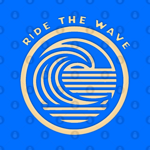 Ride The Wave - When Nothing Else Works, Just Surf. by Bombastic Graphics