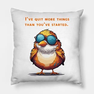 I´ve quit more things than you started Pillow