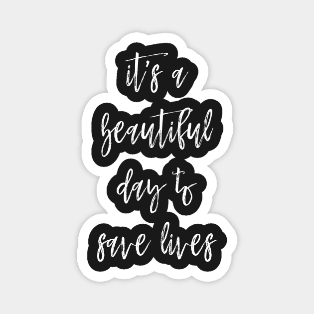 It's a Beautiful Day to Save Lives Magnet by ZachTheDesigner