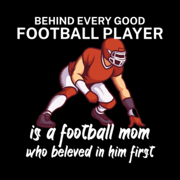 Behind Every Good Football Player Is A Football Mom American