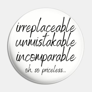 irreplaceable unmistakable incomparable Pin