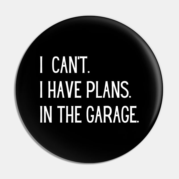 I Can't I Have Plans In The Garage Pin by Steph