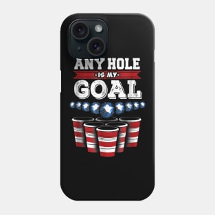 Any Hole is My Goal Funny Beer Pong Phone Case