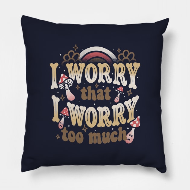 I Worry That I Worry Too Much by Tobe Fonseca Pillow by Tobe_Fonseca