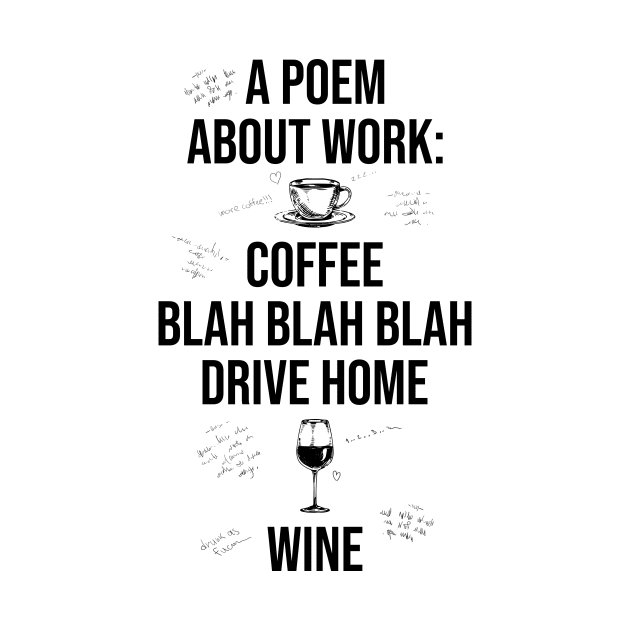 A Poem About Work: Coffee Blah Blah Blah Drive Home Wine by Bomdesignz