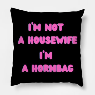 I'm not a housewife I'm a hornbag Pillow