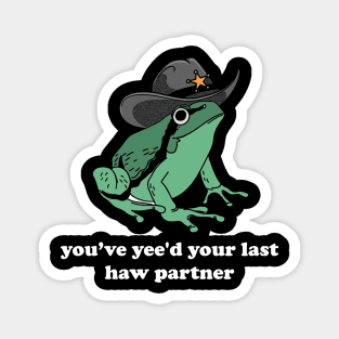 You Just Yee'd Your Last Haw Shirt. Cowboy Frog Meme T-shirt Gift Idea. Wild West Tshirt Present. Trendy Magnet