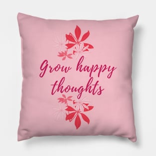 Grow happy thoughts Pillow