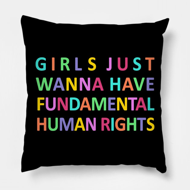 Girls Just Wanna Have Fundamental Human Rights Pillow by shotsfromthehip