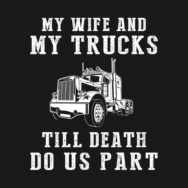 Truckin' Love - My Wife and Trucks Till Death Funny Tee! by MKGift