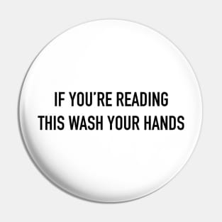 If You're Reading This Wash Your Hands Pin