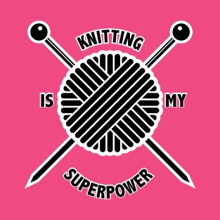 Knitting is My Superpower T-Shirt