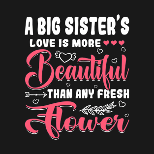 A Big Sister's Love Beautiful Than Any Flower Mother's Day T-Shirt