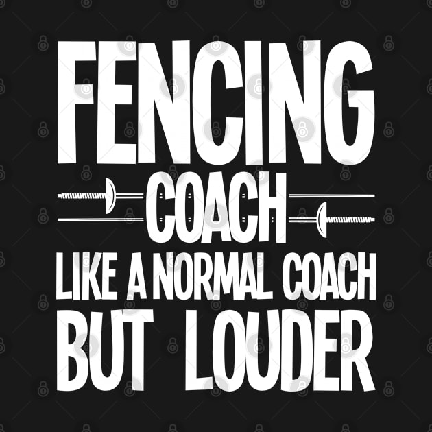 Fencing - Fencing Coach Like A Normal Coach But Louder by Kudostees