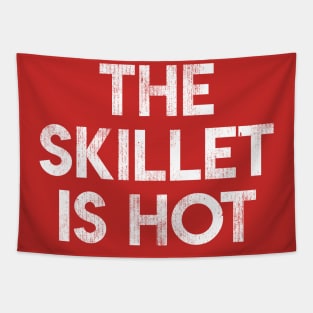 The Skillet Is Hot Tapestry