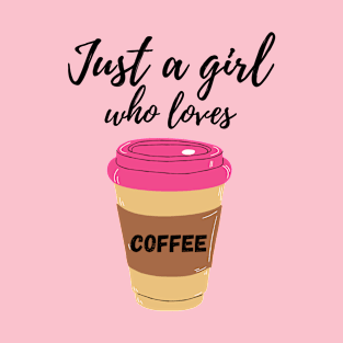 Just a girl who loves coffee T-Shirt