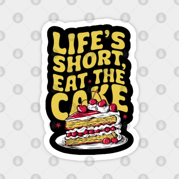 Life's short, eat the cake Magnet by Neon Galaxia