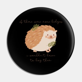 Hedgehog If There Were More Edges I Wouldn't Have to Hog Them Pin