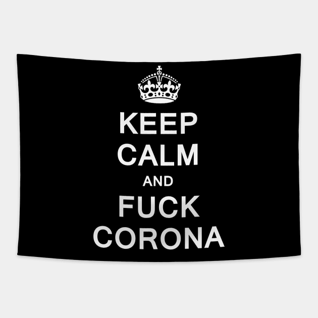 Keep Calm and Fuck Corona Tapestry by Uwantmytees