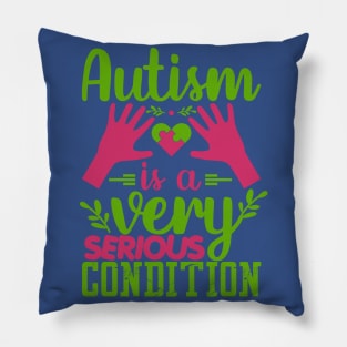 Autism Is A Very Serious Condition Puzzle Piece Promoting Love and Understanding Pillow