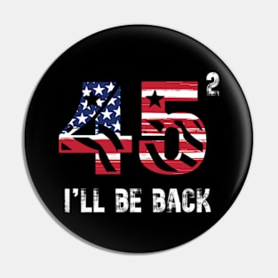 45 47 Trump I'll Be Back 2024 Pin