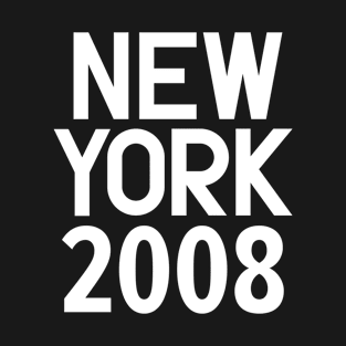 New York Birth Year Series: Modern Typography - New York 2008 T-Shirt