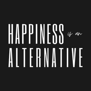 Happiness is an alternative T-Shirt