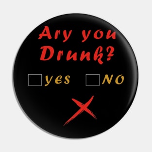 ARE YOU DRUNK YES OR NO Pin