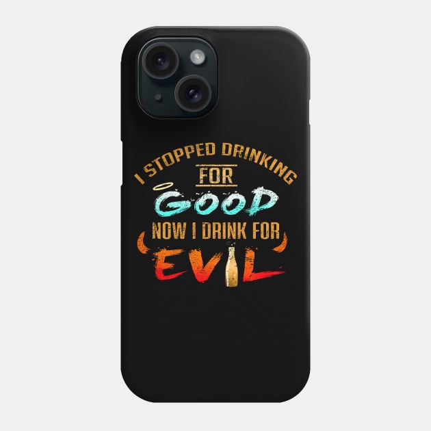 Stopped Drinking For Good Now I Drink For Evil Phone Case by VBleshka