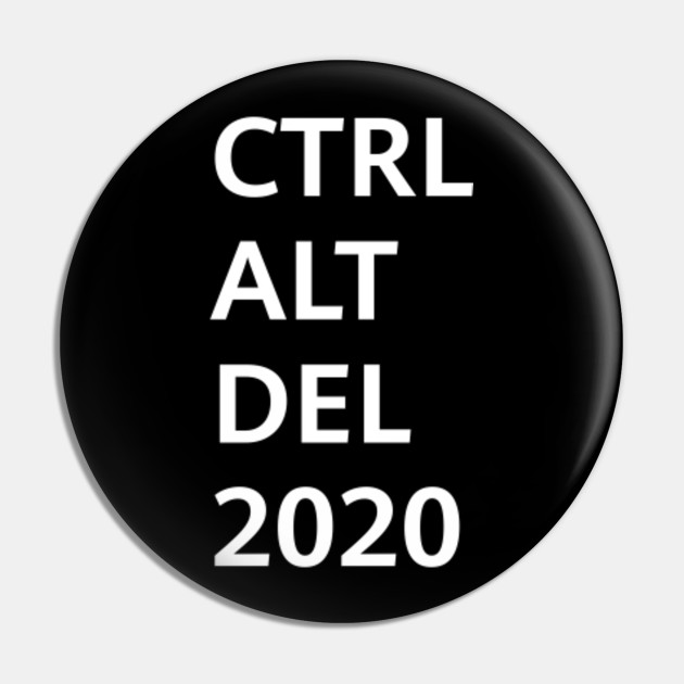 Ctrl Alt Del 2020 Ctrl Alt Delete 2020 Pin Teepublic