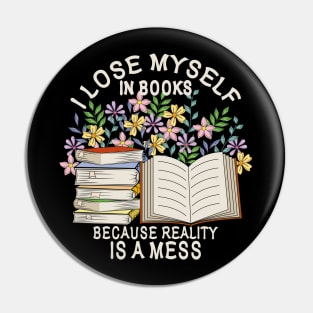 I Lose Myself In Books Because Reality Is A Mess Pin