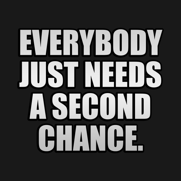 Everybody just needs a second chance by It'sMyTime