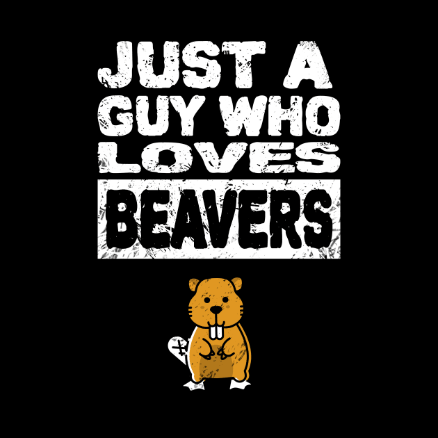 Just a guy who loves beavers Mens funny adult humor by Shanti-Ru Design