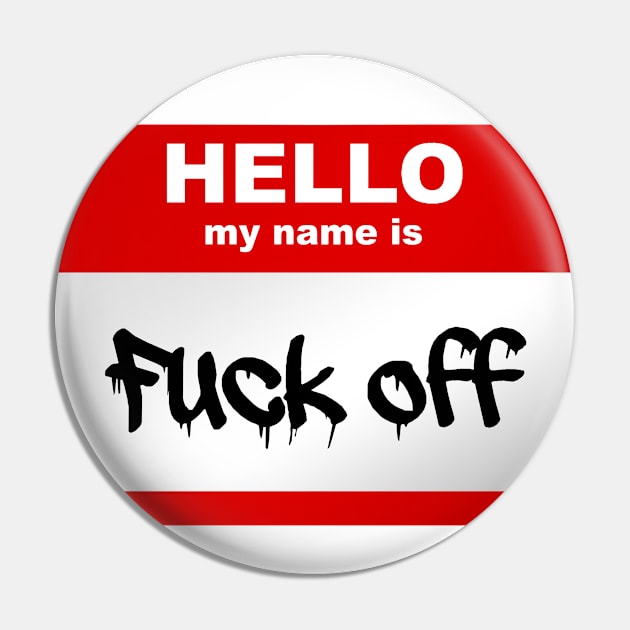 Hello my name is Fuck Off Pin by Smurnov