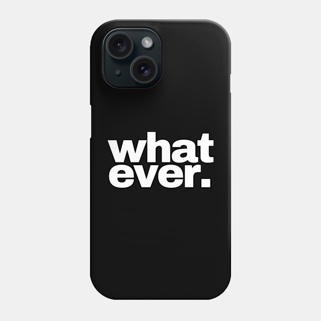 Whatever (2) Phone Case by Shafeek