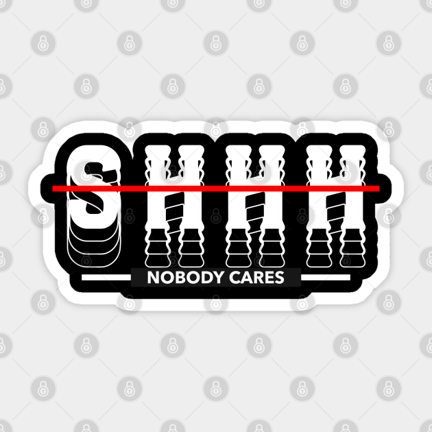 Shhh Nobody Cares - Nobody Cares - Sticker
