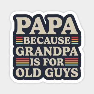 Papa Because Grandpa Is For Old Guys Magnet