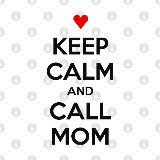 KEEP CALM AND CALL MOM by MsTake