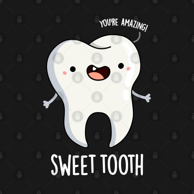 Sweet Tooth Funny Dental Pun by punnybone