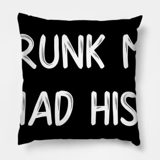 I'm Sure Drunk Me Had His Reasons Pillow