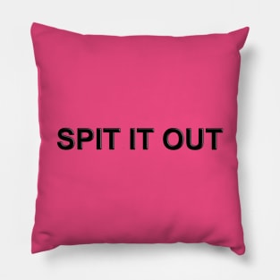 Spit it Out Pillow