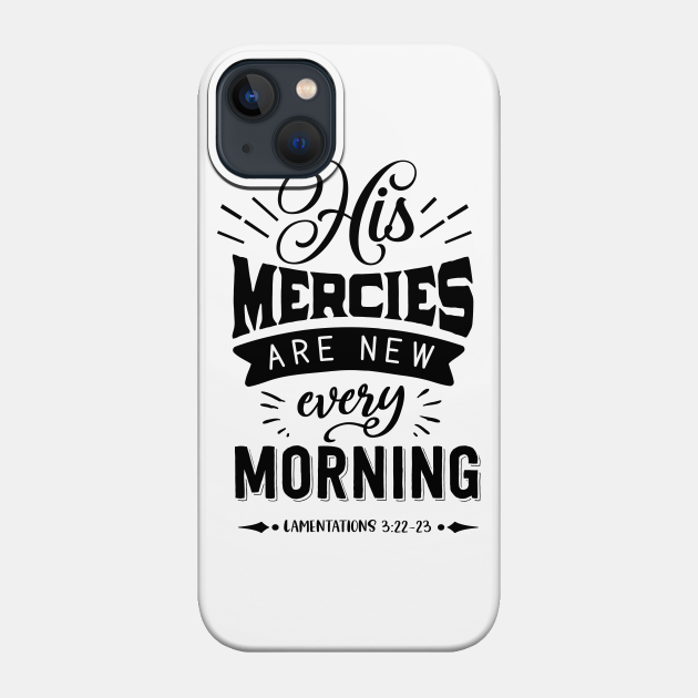 His Mercies Are New Every Morning - Bible - Phone Case