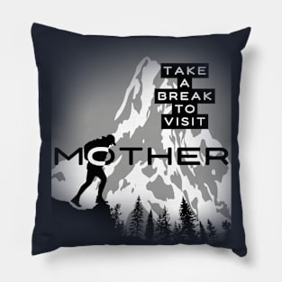 TAKE A BREAK TO VISIT MOTHER Pillow