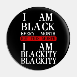 I AM BLACK EVERY MONTH Pin