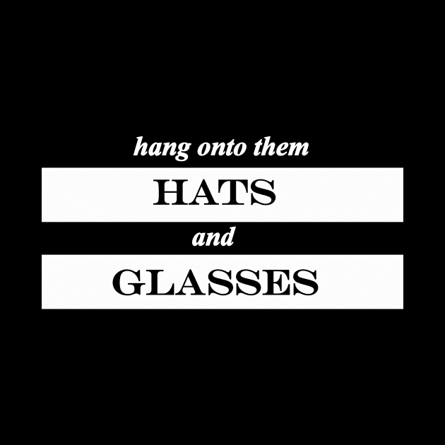 hang onto them hats and glasses by NotComplainingJustAsking