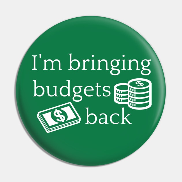 I'm Bringing Budgets Back Funny Budgeting Pin by MalibuSun